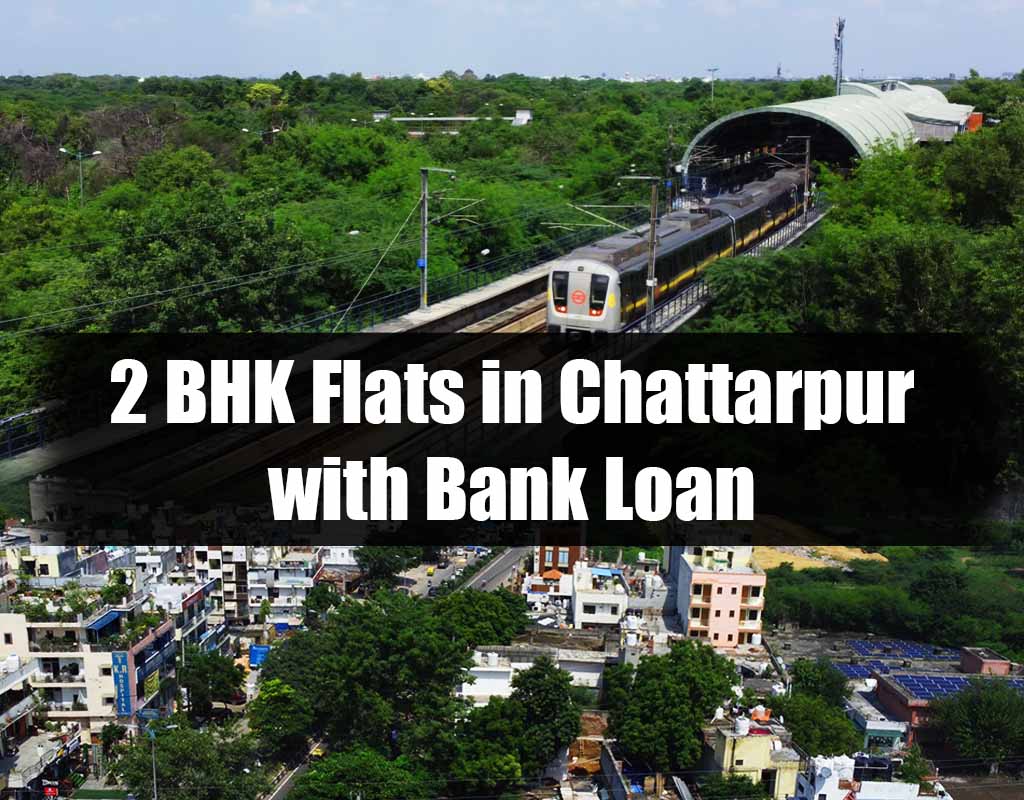2 BHK Flats in Chattarpur with Bank Loan