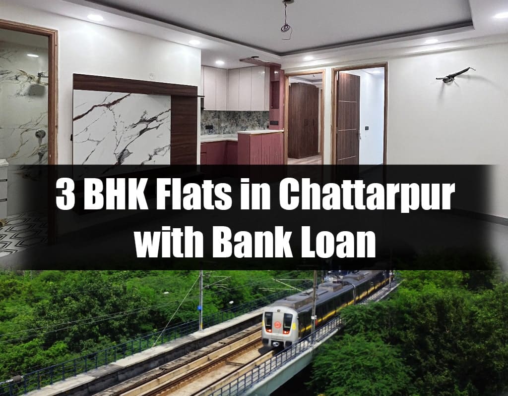 3 BHK Flats in Chattarpur with Bank Loan