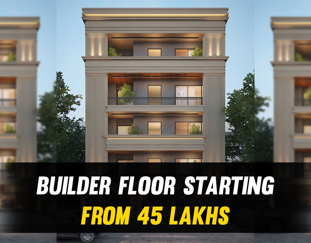 Builder Floor Starting from 45 Lakhs