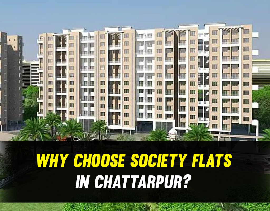 Why Choose Society Flats In Chattarpur?